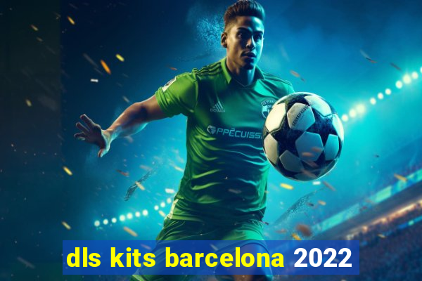 dls kits barcelona 2022